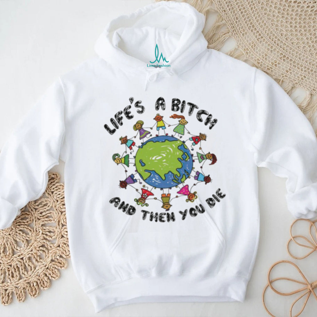 Life’s A Bitch And Then You Die World Peace Cartoon T Shirt