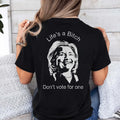 Life’s A Bitch Don’t Vote For One Anti Hillary Clinton Shirt