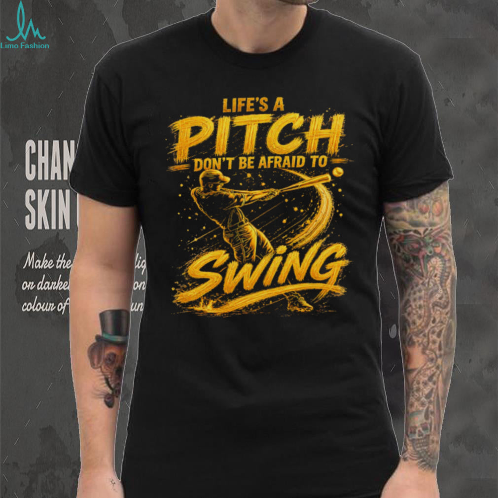 Life’s A Pitch Don’t Be Afraid To Swing Baseball Player Graphic T Shirt