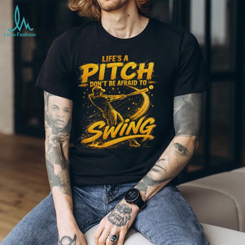 Life’s A Pitch Don’t Be Afraid To Swing Baseball Player Graphic T Shirt