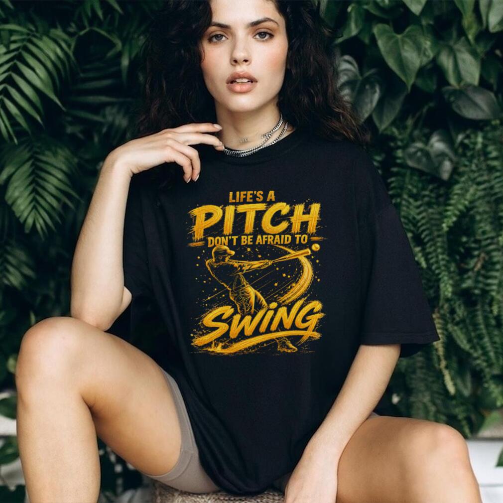 Life’s A Pitch Don’t Be Afraid To Swing Baseball Player Graphic T Shirt