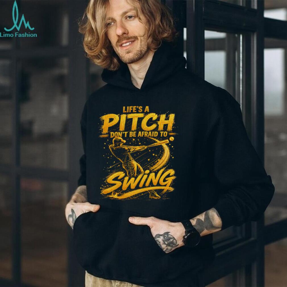 Life’s A Pitch Don’t Be Afraid To Swing Baseball Player Graphic T Shirt