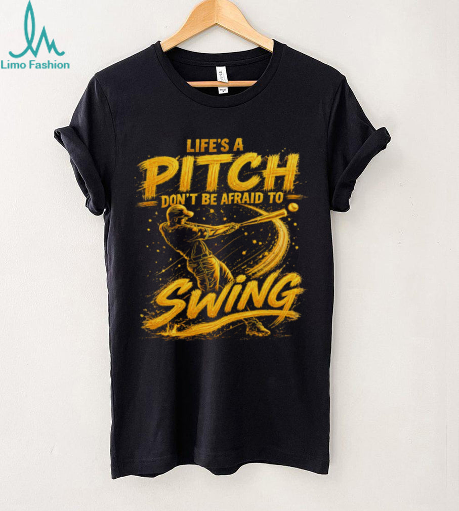 Life’s A Pitch Don’t Be Afraid To Swing Baseball Player Graphic T Shirt