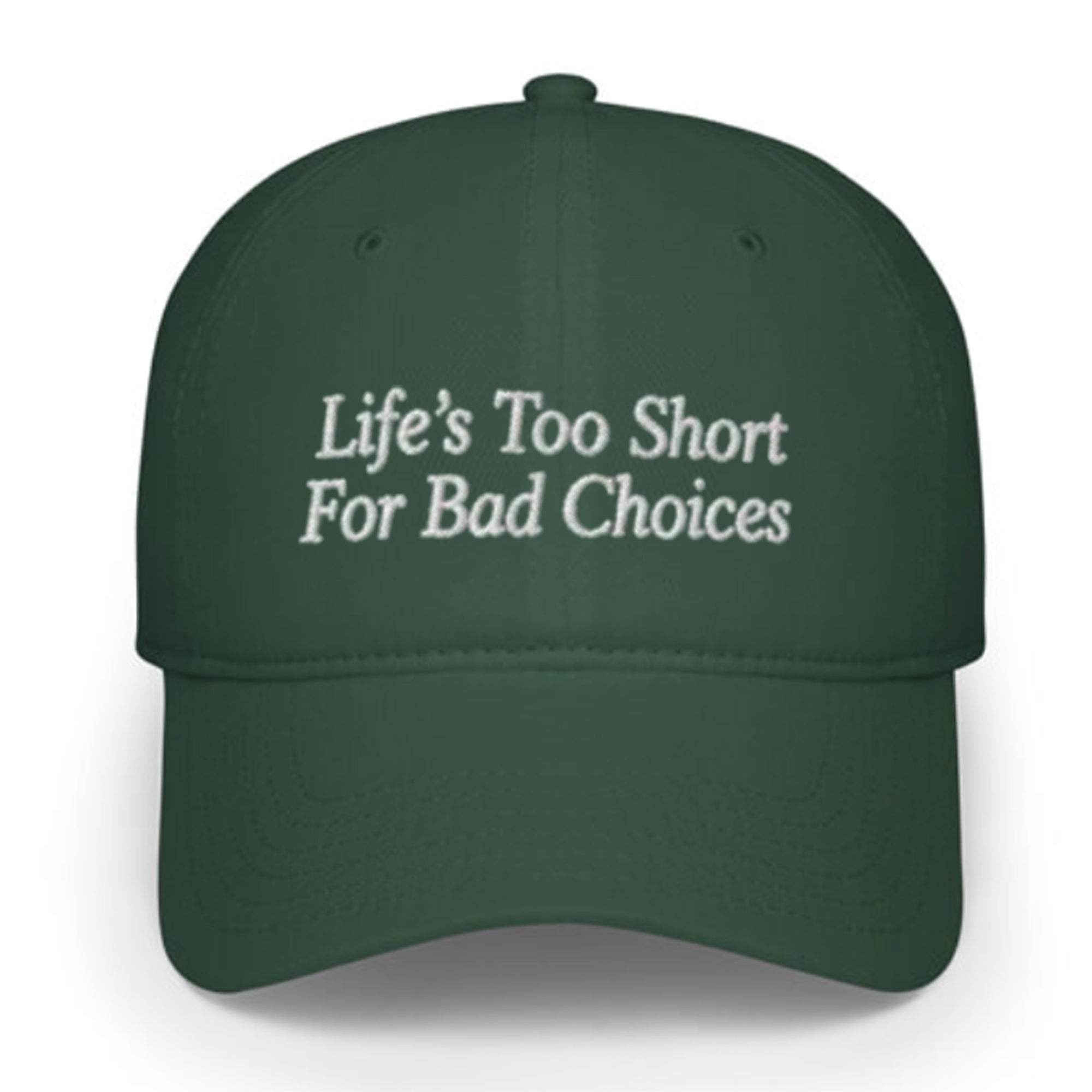 Life’s Too Short For Bad Choices Hat
