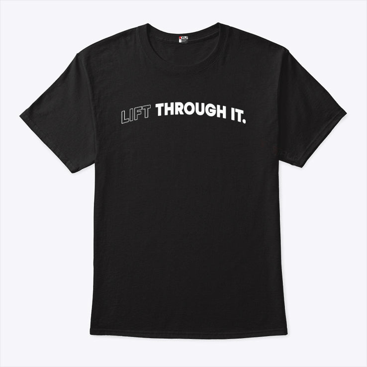 Lift Through It T Shirt