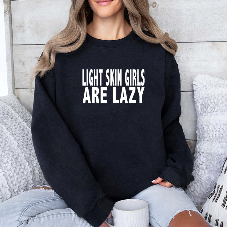 Light Skin Girls Are Lazy T Shirt