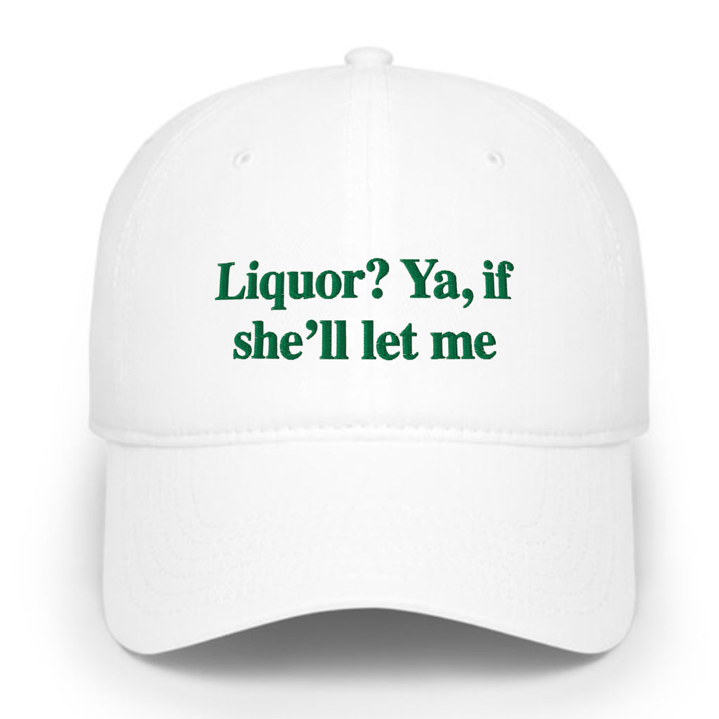 Liquor Ya If She’ll Let Me Hat