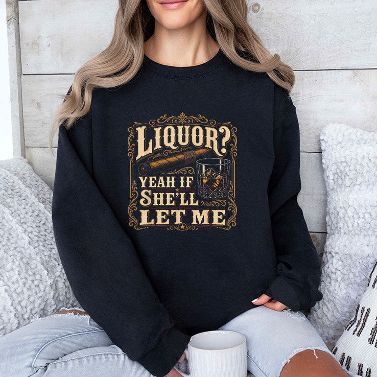 Liquor Yeah If She’ll Let Me Shirt