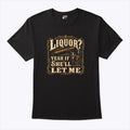 Liquor Yeah If She’ll Let Me Shirt