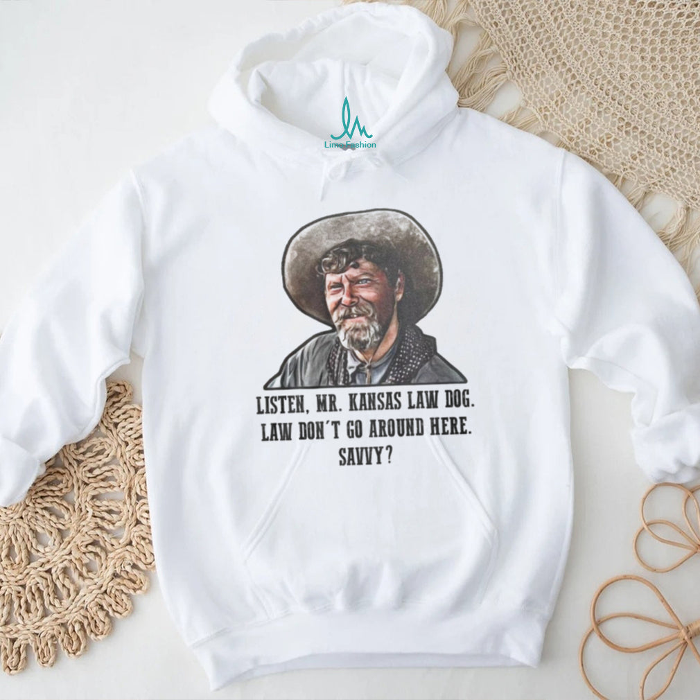 Listen Mr. Kansas Law Dog Tombstone Movie Quote Western T Shirt