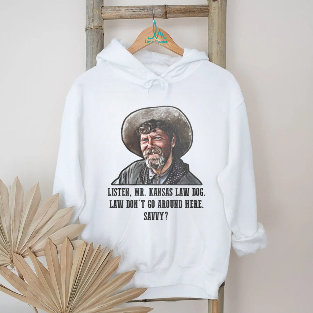 Listen Mr. Kansas Law Dog Tombstone Movie Quote Western T Shirt