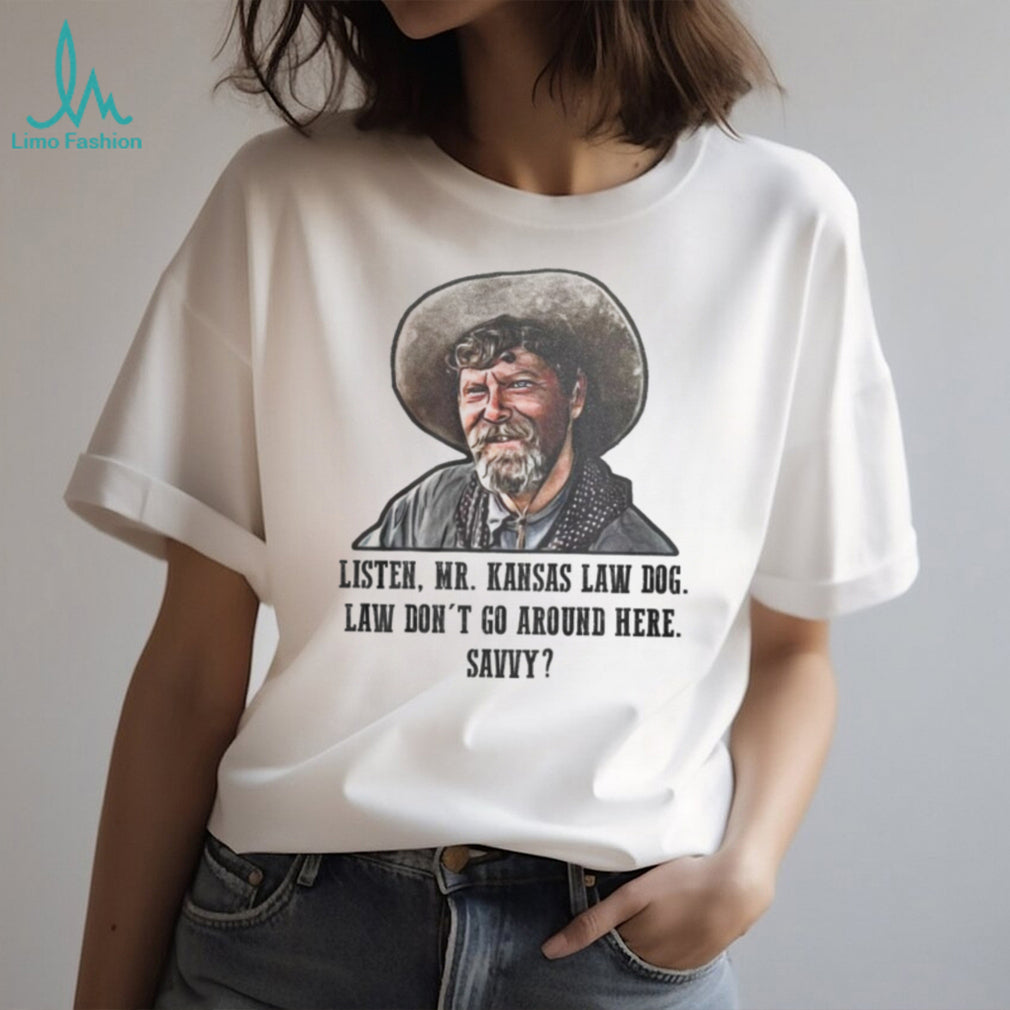 Listen Mr. Kansas Law Dog Tombstone Movie Quote Western T Shirt