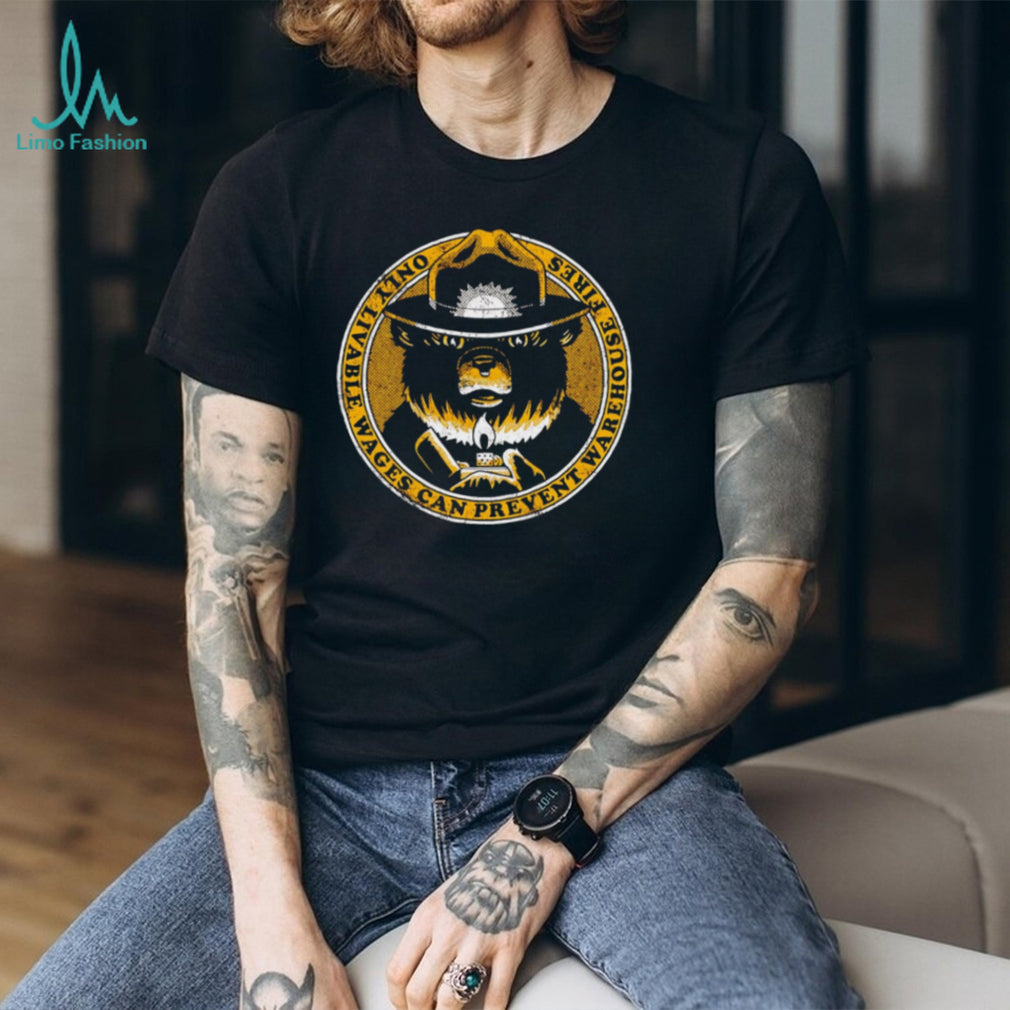 Livable Wages Prevent Warehouse Fires Bear T Shirt