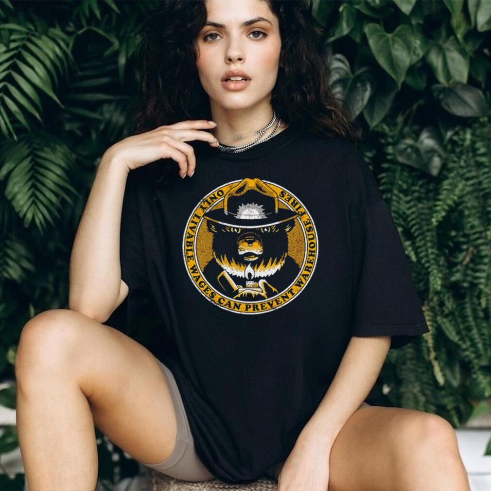 Livable Wages Prevent Warehouse Fires Bear T Shirt