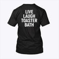 Live Laugh Toaster Bath T Shirt