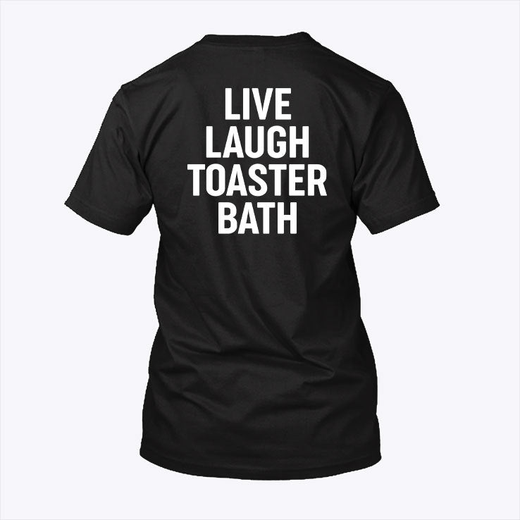 Live Laugh Toaster Bath T Shirt