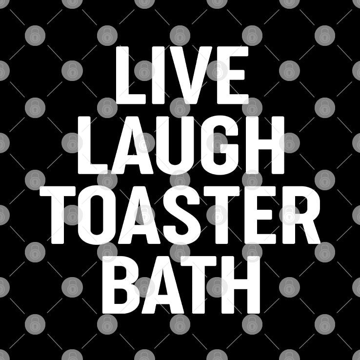 Live Laugh Toaster Bath T Shirt