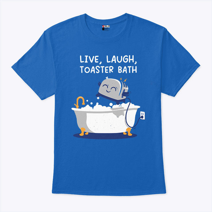 Live Laught Toaster Bath T Shirt