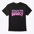 Living La Vida Bouncy T Shirt