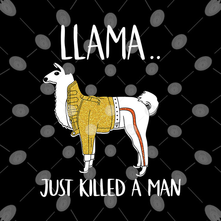 Llama Just Killed A Man Funny T Shirt