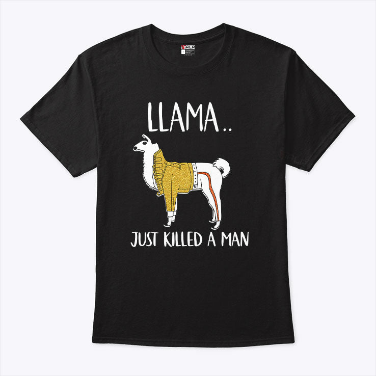 Llama Just Killed A Man Funny T Shirt