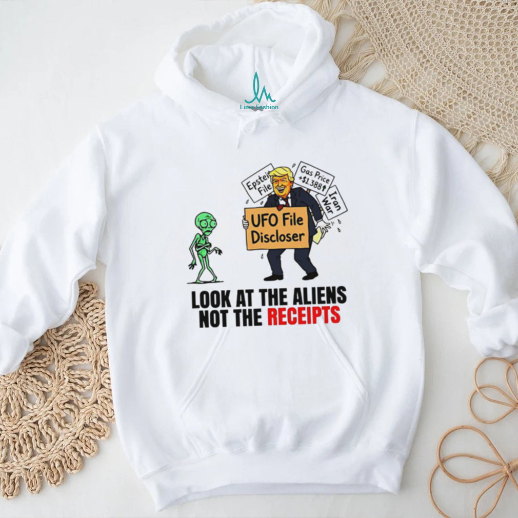 Look At The Aliens Not The Receipts UFO File Discloser Trump T Shirt