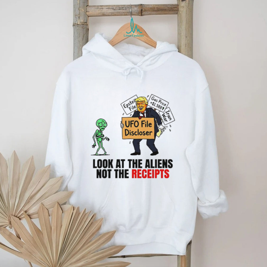 Look At The Aliens Not The Receipts UFO File Discloser Trump T Shirt