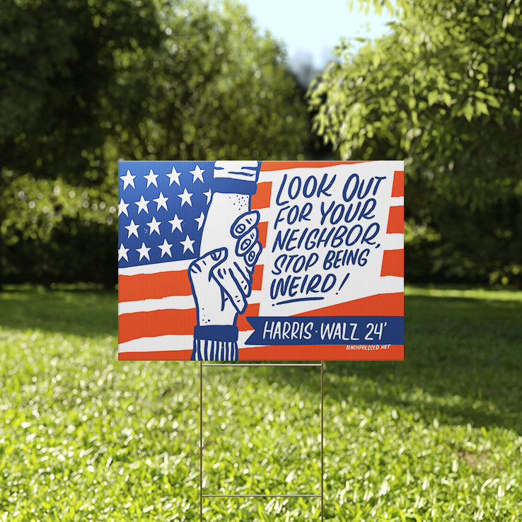Look Out For Your Neighbor Stop Being Weired Haris Walz 24′ Yard Sign