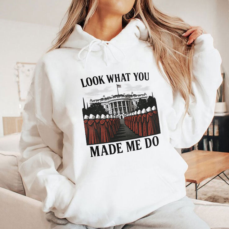 Look What You Made Me Do Handmaid’s Tale Feminist Shirt