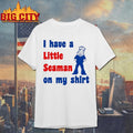 Look i have a little seaman on my shirt