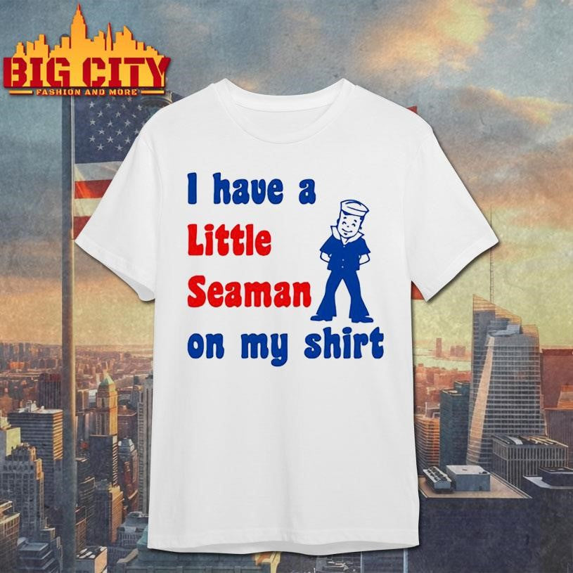 Look i have a little seaman on my shirt