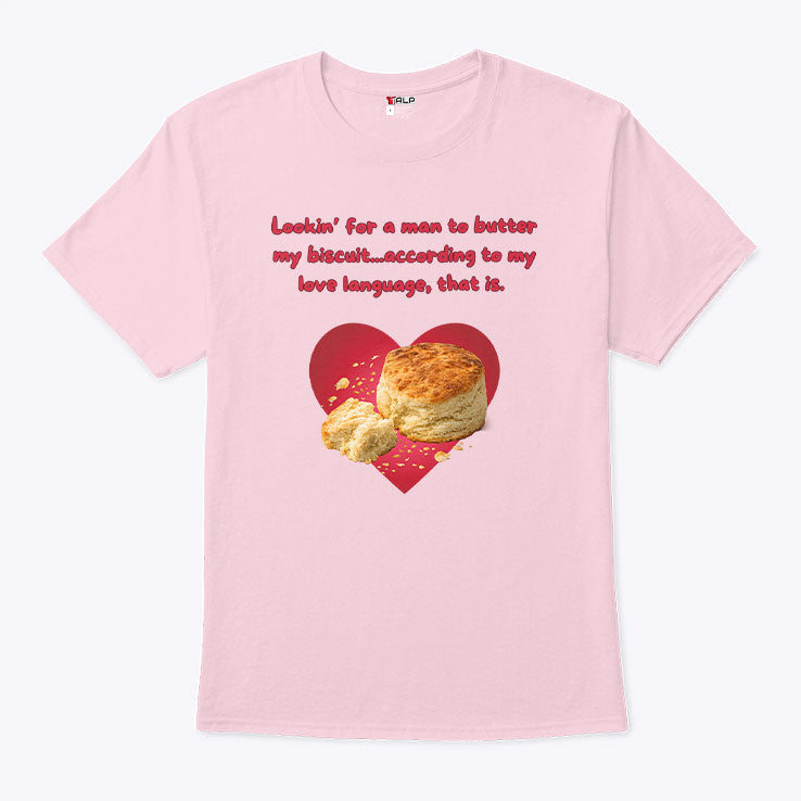 Lookin’ For A Man To Butter My Biscuit According To My Love Language That Is T Shirt