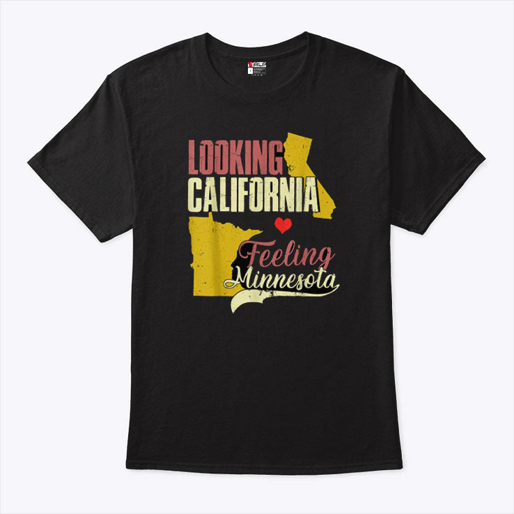 Looking California Feeling Minnesota T Shirt
