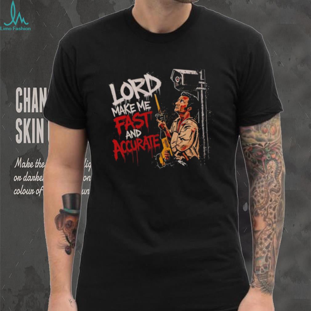 Lord Make Me Fast And Accurate shirt