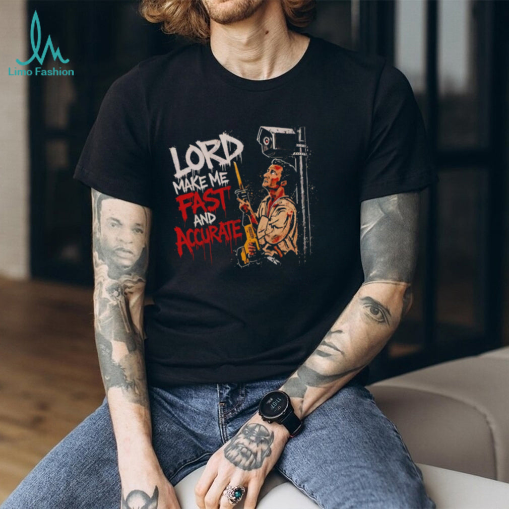 Lord Make Me Fast And Accurate shirt