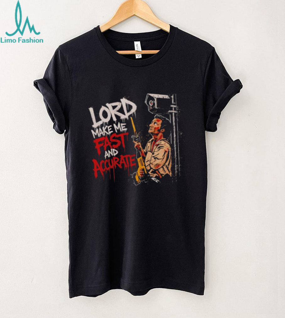 Lord Make Me Fast And Accurate shirt