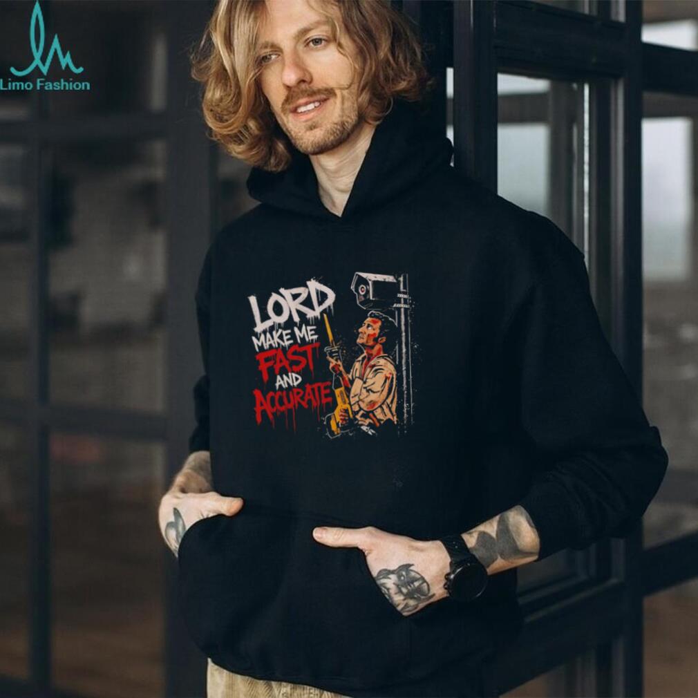 Lord Make Me Fast And Accurate shirt