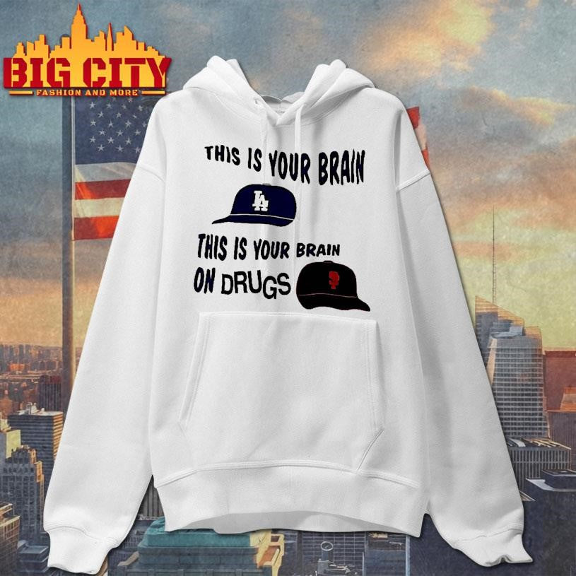 Los Angeles Dodgers Vs San Francisco Giants This Is Your Brain This Is Your Brain On Drugs Woman Shirt