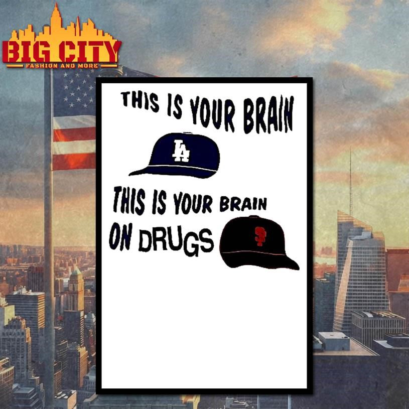 Los Angeles Dodgers Vs San Francisco Giants This Is Your Brain This Is Your Brain On Drugs Woman Shirt