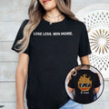 Lose Less Win More Fogo T Shirt