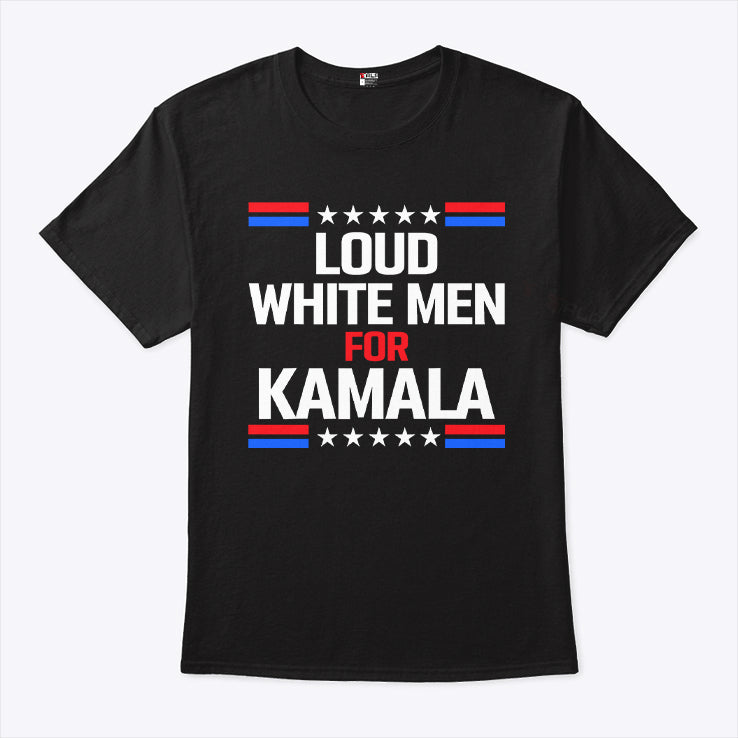 Loud White Men For Kamala Harris Shirt