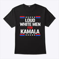 Loud White Men For Kamala Harris Shirt