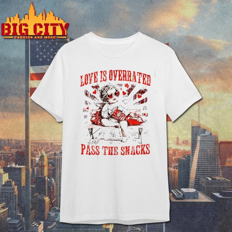 Love Is Overrated Pass The Snacks Valentine’s Day Shirt