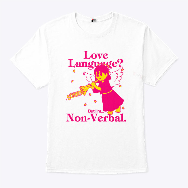 Love Language But I’m Non-Verbal T Shirt