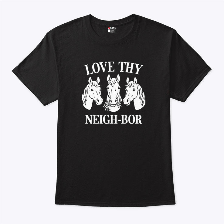 Love Thy Neigh-bor T Shirt