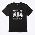 Love Thy Neigh-bor T Shirt