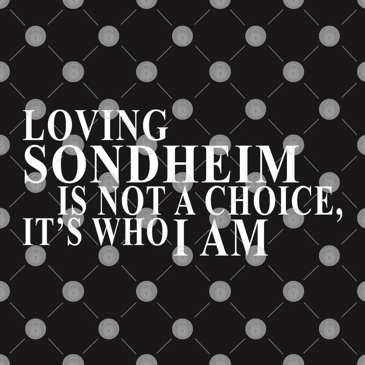 Loving Sondheim Is Not A Choice It’s Who I Am T Shirt