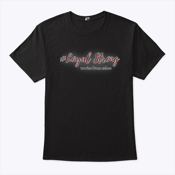 Loyal Strong We Rise From Ashes T Shirt
