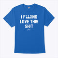 Lucas Erceg I Fucking Love This Shit Shirt