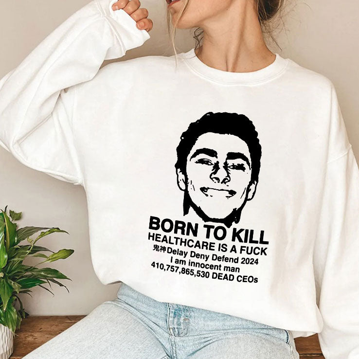 Luigi Mangione Born To Kill Healthcare Is A Fuck T Shirt